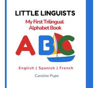 Little Linguists: My First Trilingual Alphabet Book (EN • ES • FR)