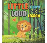 LITTLE LION'S LOUD LESSON: A Heartwarming Story About Courage, Friendship, and Finding Your Voice (Little Learners Coloring Series)