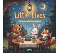 Little Lives : Cute Animals Coloring Book - 40 Adorable Animal Illustrations with Cozy Everyday Scenes Featuring Woodland Creatures Crafting, Baking, ... Naughty - Funny and Cute Coloring)