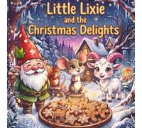 Little Lixie and the Christmas Delights: A Charming Story of a Gnome and Magical Critters Ages 2-7