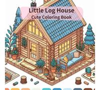 Little Log House Coloring Book: Feel like you're living in a little log house and color it in! (Cute little corner coloring book)
