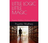 LITTLE LOGIC LITTLE MAGIC: Priyanka Wadhwa (Amateur Author)