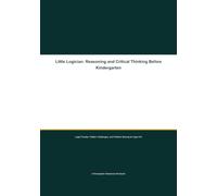 Little Logician: Reasoning and Critical Thinking Before Kindergarten: Logic Puzzles, Pattern Challenges, and Problem Solving for Ages 4-6