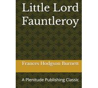 Little Lord Fauntleroy: A Plenitude Publishing Classic
