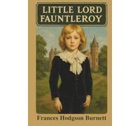 Little Lord Fauntleroy: Introduced and Annotated for the Modern Reader