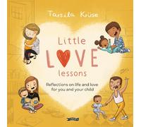 Little Love Lessons: Reflections on Life and Love for You and Your Child