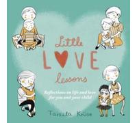 Little Love Lessons: Reflections on Life and Love for You and Your Child