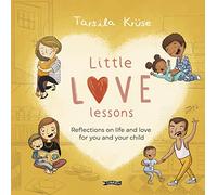 Little Love Lessons: Reflections on Life and Love for You and Your Child