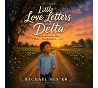 Little Love Letters to the Delta: Stories About the Place That Raised Us