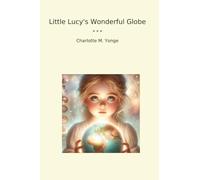 Little Lucy's Wonderful Globe (Classic Books)