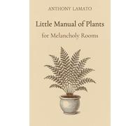 Little Manual of Plants for Melancholy Rooms: A poetic journey of silence, greenery, and interior life (The Little Manuals of the Soul)