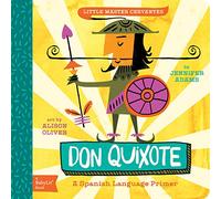 Little Master Cervantes: A Babylit Spanish Primer: Don Quixote: A Babylit(r) Spanish Language Primer (BabyLit Books) (BabyLit Classics)