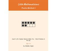 Little Mathematicians Practice Workbook 2: Count to 20, Number Bonds & Make Ten - Word Problems & Fill-Ins (Ages 4-6)