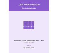 Little Mathematicians Practice Workbook 4: Math Symbols, Missing Numbers & Bar Models - Word Problems & Fill-Ins (Ages 6-8)
