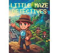 Little Maze Detectives: A Fun Activity Book for Kids Ages 4-8 to Solve Mysteries and Crack the Code.