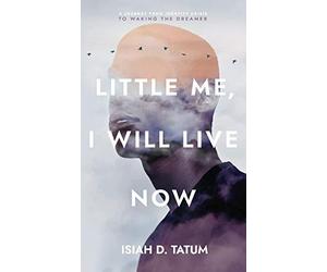 Little Me, I Will Live Now: A Journey From Identity Crisis to Waking the Dreamer