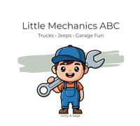 Little Mechanics ABCs: Trucks, Jeeps, Garage Fun
