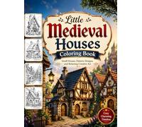 Little Medieval Houses Coloring Book: Small Houses, Historic Designs, and Relaxing Creative Art