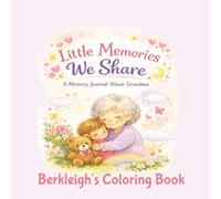 Little Memories We Share, Berkleigh's Coloring Book: Berkleigh's Keepsake Edition