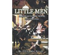 LITTLE MEN Original Classic Novel Illustrated By Louisa May Alcott: LIFE AT PLUMFIELD WITH JO'S BOYS