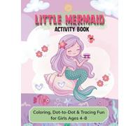 Little Mermaid Activity Book: Coloring, Dot-to-Dot & Tracing Fun for Girls Ages 4-8, with Cute Mermaids, Ocean Friends, Animal Tracing, and Easy ... for Kids, Teens and Adults with Mermaid)
