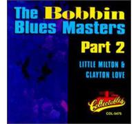 Little Milton and Clayton Love - The Bobbin' Blues Masters - Part 2
