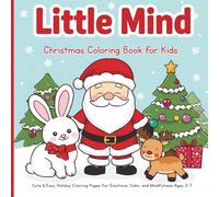 Little Mind Christmas Coloring Book for Kids: “Cute & Easy Holiday Coloring Pages for Emotions, Calm, and Mindfulness (Ages 3-7)” (Little Mind Coloring Series)