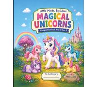Little Minds, Big Ideas: Magical Unicorns: Composition Book Pre-K thru 2