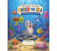 Little Minds, Big Ideas: Under the Sea!: Composition Book Pre-K thru 2