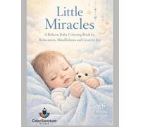 Little Miracles: A Reborn Baby Coloring Book for Relaxation, Mindfulness and Creative Joy (Reborn- Little Miracles Collection)