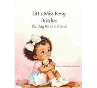 Little Miss Bossy Britches: The Day No one Shared: 2