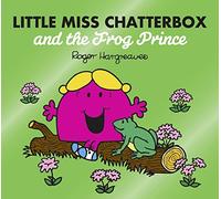 Little Miss Chatterbox and the Frog Prince: A funny children's book adaptation of the classic fairy tale story (Mr. Men & Little Miss Magic)