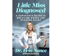 Little Miss Diagnosed: A Surgeon's Guide to Breaking Bones and Bending Rules
