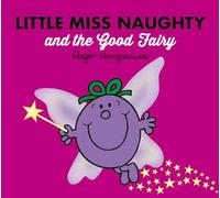 Little Miss Naughty and the Good Fairy: (Mr. Men & Little Miss Magic)