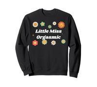 Little Miss Orgasmic - funny sexy gifts for men and women Sweatshirt