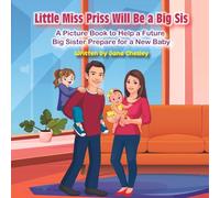 Little Miss Priss Will Be a Big Sis: A Picture Book to Help a Future Big Sister Prepare for a New Baby