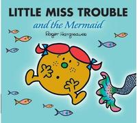 Little Miss Trouble and the Mermaid (Mr. Men & Little Miss Magic)