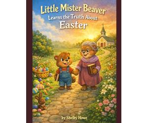 Little Mister Beaver Learns the Truth About Easter.