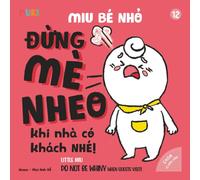 Little Miu, Do Not Be Whiny When Guests Visit!: A Heartwarming Bilingual Picture Book for Toddlers to Learn Social Manners, Politeness, and ... Miu Miu - Bilingual Vietnamese-English)