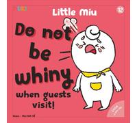 Little Miu, Do Not Be Whiny When Guests Visit!: A Heartwarming Story Teaching Toddlers Social Manners, Hospitality, and Positive Behavior During Family Gatherings (Ages 1-6)