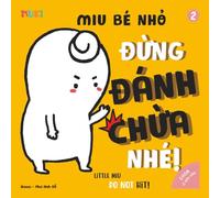 Little Miu, Do Not Hit!: A Heartwarming Picture Book Teaching Toddlers Responsibility, Independence, and the Power of Positive Choices (Self-Reliant Miu Miu - Bilingual Vietnamese-English)