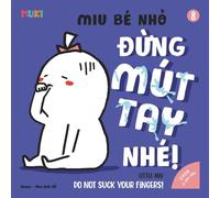 Little Miu, Do Not Suck Your Fingers: A Heartwarming Bilingual Story to Help Toddlers Break the Thumb Sucking Habit and Discover Healthy Hygiene Habits through Creative Play (Self-Reliant Miu Miu)