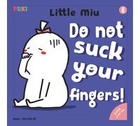Little Miu - Do Not Suck Your Fingers!: A Heartwarming Story to Help Toddlers Break the Thumb-Sucking Habit, Build Healthy Hygiene Habits, and Discover Creativity Through Play (Ages 1-6)