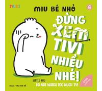 Little Miu, Do Not Watch Too Much TV!: A Gentle Guide for Toddlers to Reduce Screen Time and Discover the Joy of Books, Play, and Healthy Habits