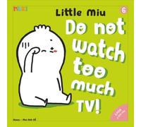 Little Miu, Do Not Watch Too Much TV!: A Gentle Story for Toddlers to Reduce Screen Time and Discover the Joy of Books, Play, and Healthy Habits (Ages 1-6)
