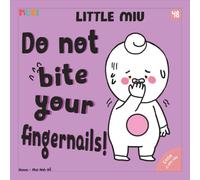 Little Miu, Don't Bite Your Fingernails!: A Heartwarming Story for Toddlers to Break Bad Habits, Manage Anxiety, and Learn Personal Hygiene (Ages 1-6)
