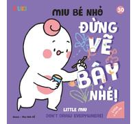 Little Miu, Don't Draw Everywhere!: A Bilingual Vietnamese-English Children's Book on Creative Expression, Healthy Art Habits, and Encouraging ... the Mess (Ages 1-6) (Self-Reliant Miu Miu)