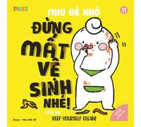 Little Miu, Keep Yourself Clean!: A Heartwarming Bilingual Story to Teach Toddlers Personal Hygiene, Healthy Habits, and the Joy of Staying Clean and ... Miu Miu - Bilingual Vietnamese-English)