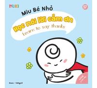 Little Miu, Learn to Say Thanks: A Bilingual Vietnamese-English Children's Book on Gratitude, Manners, and the Joy of Saying Thank You for Toddlers ... Miu Miu - Bilingual Vietnamese-English)