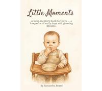 Little Moments: A baby memory book for boys - a keepsake of early days and growing dreams.